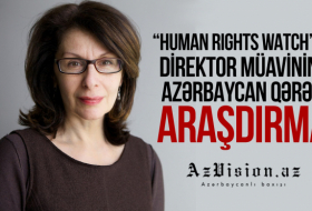    “Human Rights Watch”un direktor müavininin Azərbaycan qərəzi –    ARAŞDIRMA      
